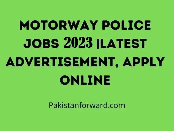 Motorway Police Jobs 2023 |Latest Advertisement, Apply Online